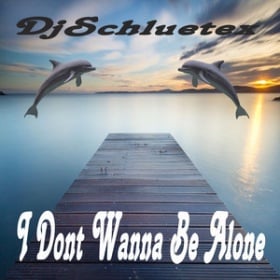 DJSCHLUETEX - I DONT WANNA BE ALONE
